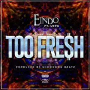 Eindo - Too Fresh ft Lova